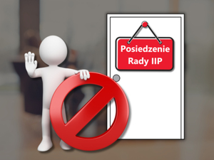 Ilustracja: Relacja z najbliższego posiedzenia Rady IIP nie będzie możliwa
